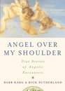 Angel Over My Shoulder True Stories of Angelic Encounters