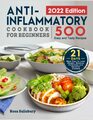 Anti-Inflammatory Cookbook for Beginners 2022: 500 Easy and Tasty Recipes with 21 Day Meal Plan to Lose Weight, Balance Hormones and Reverse Disease