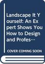 Landscape It Yourself An Expert Shows You How to Design and Professionally Landscape the Perfect Setting for Your House Garden Apartment Townhouse