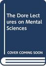 The Dore Lectures on Mental Sciences