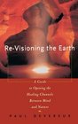 Revisioning the Earth : A Guide to Opening the Healing Channels Between Mind and Nature