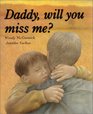 Daddy Will You Miss Me