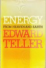 Energy from heaven and earth In which a story is told about energy from its origins 15000000000 years ago to its present adolescenceturbulent hopeful beset by problems and in need of help