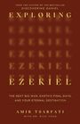 Exploring Ezekiel: The Next Big War, Earth's Final Days, and Your Eternal Destination