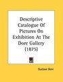 Descriptive Catalogue Of Pictures On Exhibition At The Dore Gallery