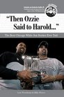 Then Ozzie Said to Harold The Best Chicago White Sox Stories Ever Told with CD