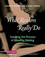 What Readers Really Do Teaching the Process of Meaning Making