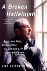 A Broken Hallelujah Rock and Roll Redemption and the Life of Leonard Cohen