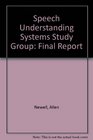 Speech Understanding Systems Study Group Final Report