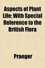 Aspects of Plant Life With Special Reference to the British Flora