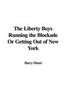 The Liberty Boys Running the Blockade Or Getting Out of New York