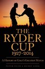 The Ryder Cup 19272014 A History of Golf's Greatest Match