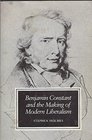 Benjamin Constant and the Making of Modern Liberalism