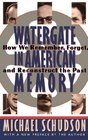 Watergate in American Memory How We Remember Forget and Reconstruct the Past