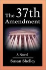 The 37th Amendment A Novel