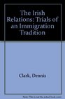 The Irish Relations: Trials of an Immigrant Tradition