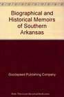 Biographical and Historical Memoirs of Southern Arkansas