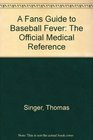 A Fan's Guide to Baseball Fever The Official Medical Reference