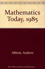 Mathematics Today 1985