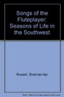Songs of the Fluteplayer Seasons of Life in the Southwest