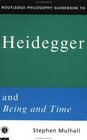 Routledge Philosophy Guidebook to Heidegger and Being and Time