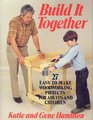 Build It Together TwentySeven EasyToMake Woodworking Projects for Adults and Children