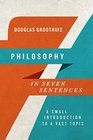 Philosophy in Seven Sentences A Small Introduction to a Vast Topic