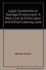 Legal Constraints on Teenage Employment A New Look at Child Labor and School Leaving Laws