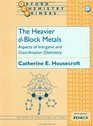 The Heavier DBlock Metals Aspects of Inorganic and Coordination Chemistry