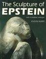 The Sculpture of Epstein With a Complete Catalogue