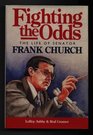 Fighting the Odds The Life of Senator Frank Church