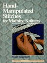 HandManipulated Stitches for Machine Knitters