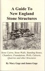 A Guide to New England Stone Structures Stone Cairns Stone Walls Standing Stones Chambers Foundations Wells Culverts Quarries and Other Structures