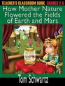 Teacher's Classroom Guide to How Mother Nature Flowered the Fields of Earth and Mars