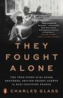 They Fought Alone The True Story of the Starr Brothers British Secret Agents in NaziOccupied France