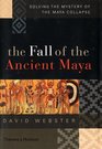 The Fall of the Ancient Maya Solving the Mystery of the Maya Collapse