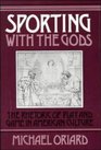 Sporting with the Gods  The Rhetoric of Play and Game in American Literature