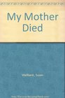My Mother Died
