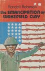 The emancipation of Wakefield Clay  a novel