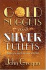 Gold Nuggets  Silver Bullets Wisdom to Live Your Life and Career to the Fullest