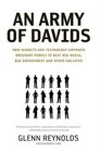 An Army of Davids How Markets and Technology Empower Ordinary People to Beat Big Media Big Government and Other Goliaths