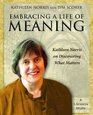Embracing a Life of Meaning Kathleen Norris on Discovering What Matters