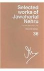 Selected Works of Jawaharlal Nehru Volume 36