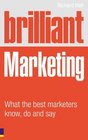 Brilliant Marketing What the best marketers know do and say