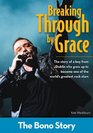 Breaking Through By Grace The Bono Story