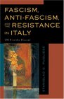 Fascism AntiFascism and the Resistance in Italy 1919 to the Present
