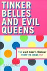 Tinker Belles and Evil Queens The Walt Disney Company from the Inside Out