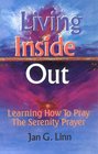 Living Inside Out Learning How to Pray the Serenity Prayer