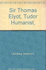 Sir Thomas Elyot Tudor Humanist