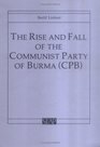 The Rise and Fall of the Communist Party of Burma